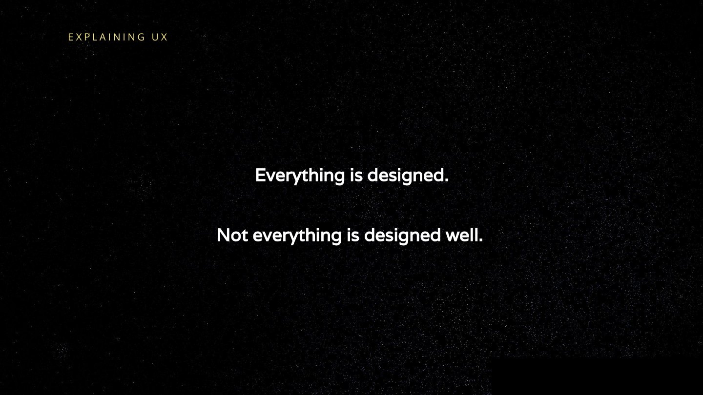 Everything is designed. Not everything is designed well.