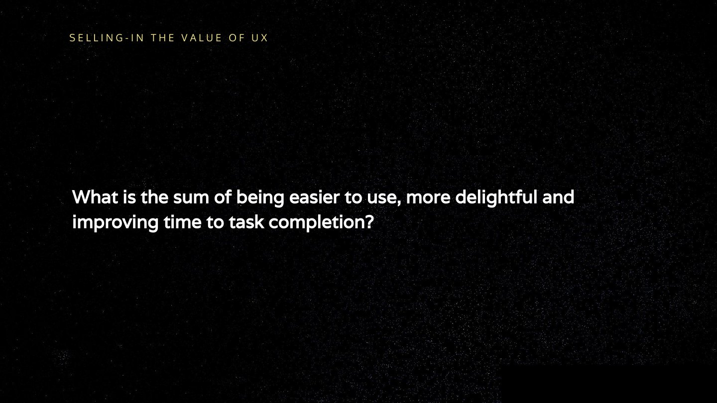 What is the sum of being easier to use, more delightful and improving time to task completion?