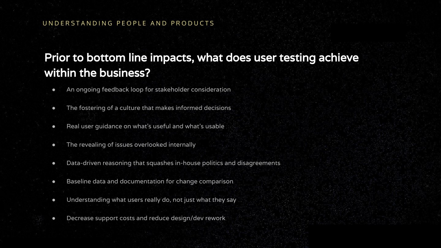 Prior to bottom line impacts, what does user testing achieve within the business? An ongoing feedback loop for stakeholder consideration The fostering of a culture that makes informed decisions Real user guidance on what’s useful and…