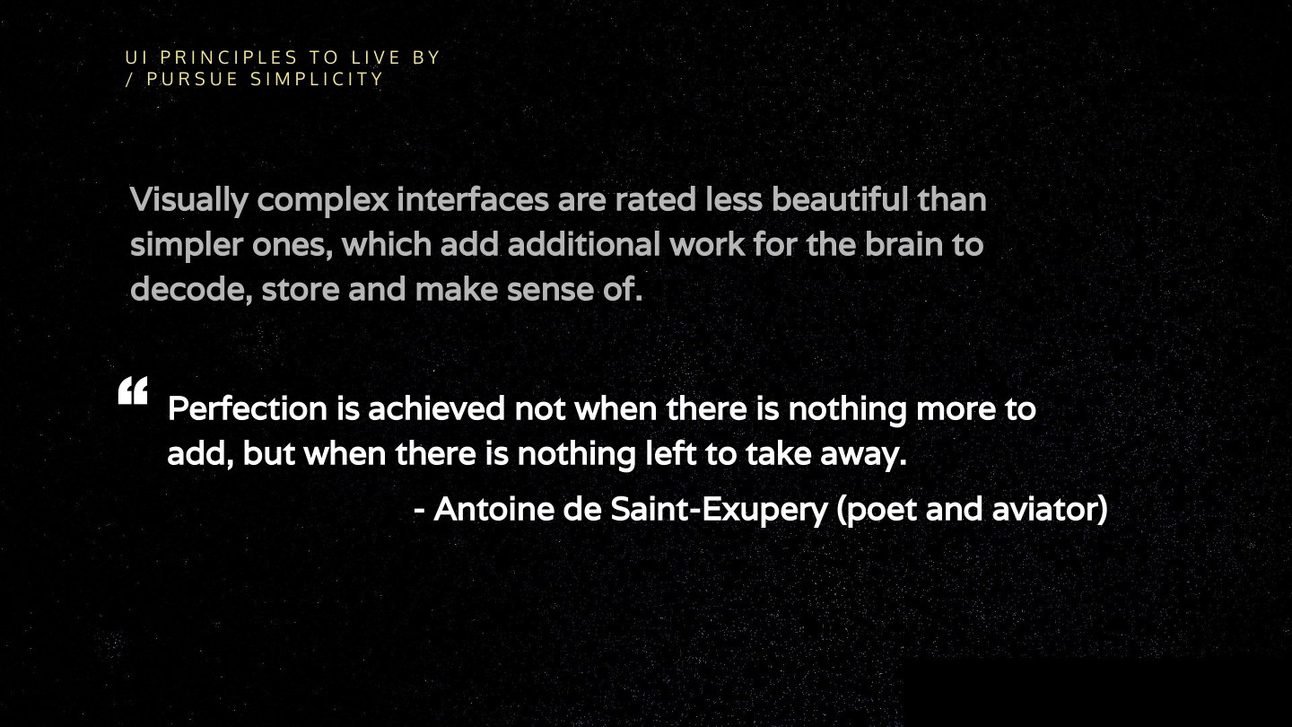 Visually complex interfaces are rated less beautiful than simpler ones, which add additional work for the brain to decode, store and make sense of. / Perfection is achieved not when there is nothing more to add, but when there is nothing…